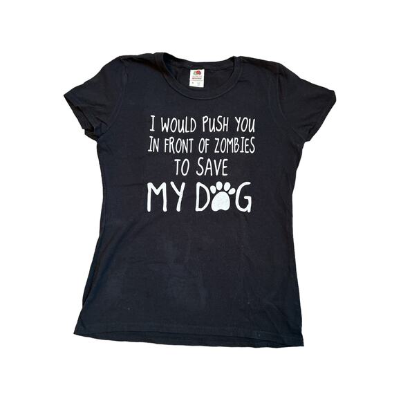 I WOULD PUSH YOU IN FRONT OF ZOMBIES TO SAVE MY DOG Black T shirt Size Medium - Picture 1 of 6